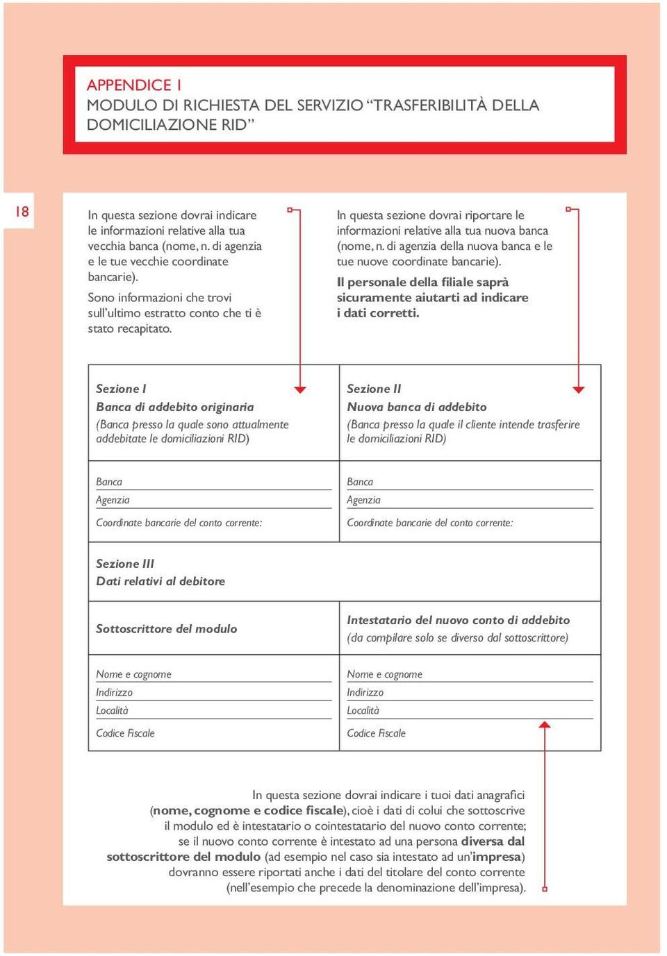 In questa sezione dovrai riportare le informazioni relative alla tua nuova banca (nome, n. di agenzia della nuova banca e le tue nuove coordinate bancarie).