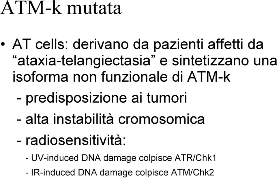 ATM-k - predisposizione ai tumori - alta instabilità cromosomica -