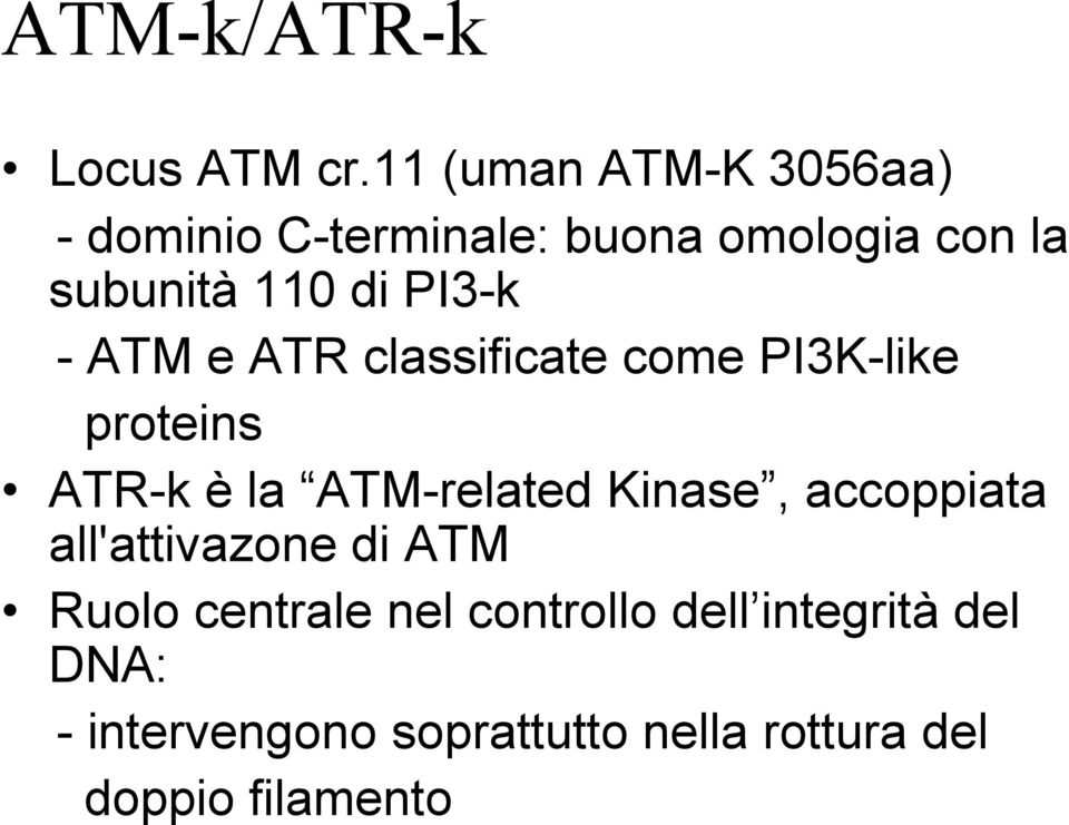 PI3-k - ATM e ATR classificate come PI3K-like proteins ATR-k è la ATM-related Kinase,