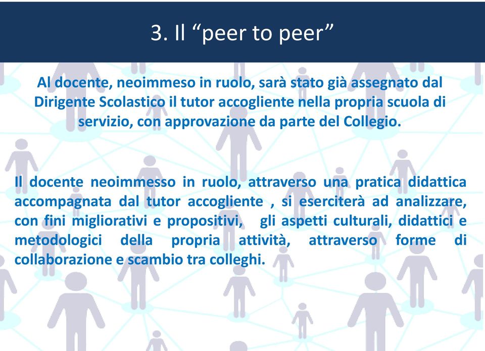 Il docente neoimmesso in ruolo, attraverso una pratica didattica accompagnata dal tutor accogliente, si eserciterà ad