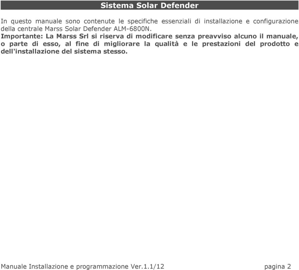 Importante: La Marss Srl si riserva di modificare senza preavviso alcuno il manuale, o parte di esso, al