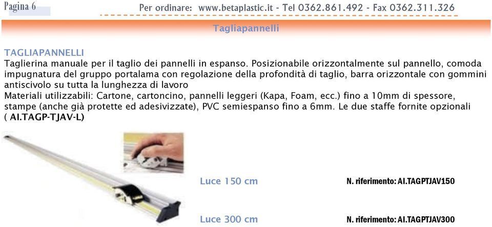 su tutta la lunghezza di lavoro Materiali utilizzabili: Cartone, cartoncino, pannelli leggeri (Kapa, Foam, ecc.