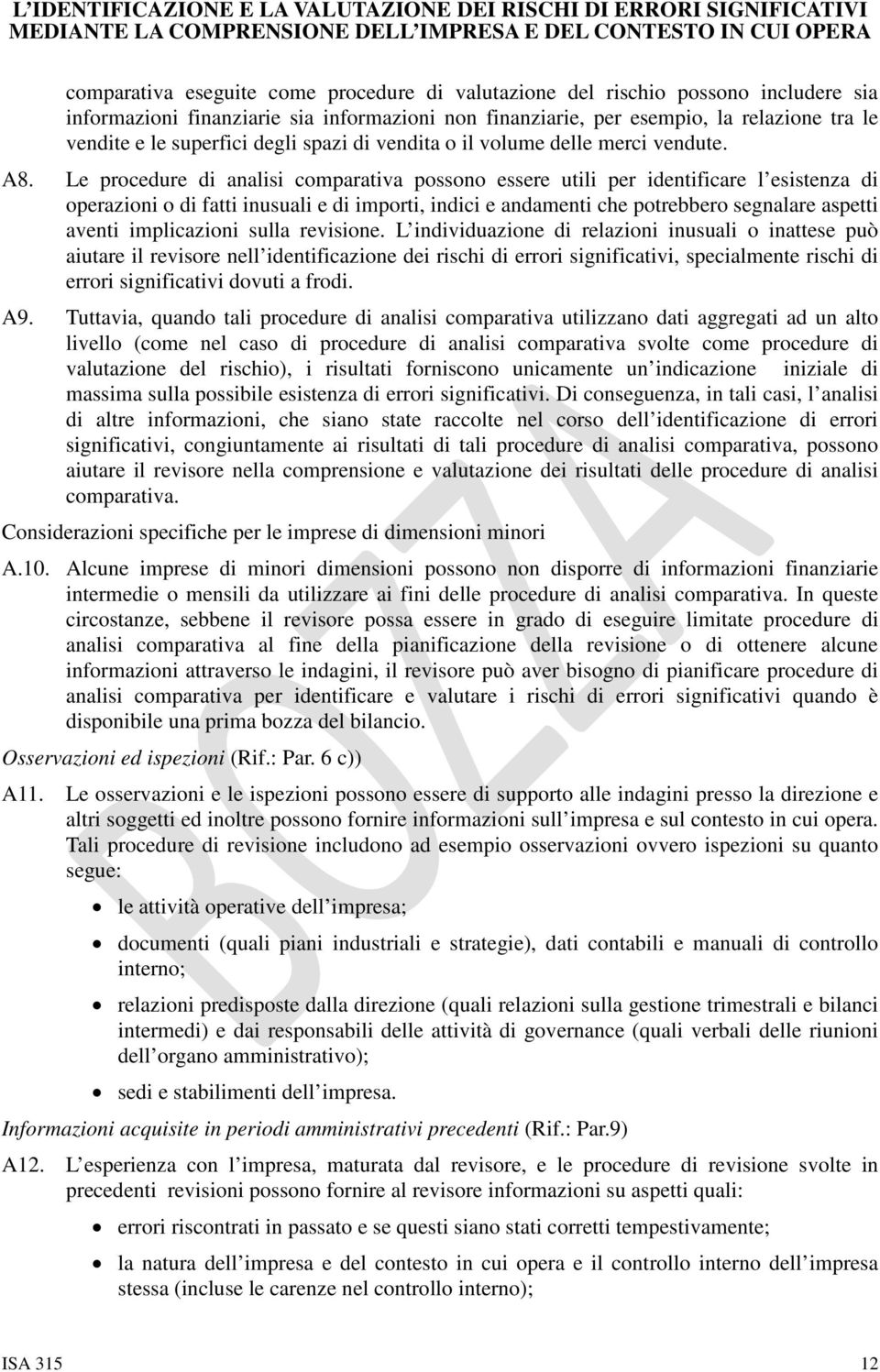 Le procedure di analisi comparativa possono essere utili per identificare l esistenza di operazioni o di fatti inusuali e di importi, indici e andamenti che potrebbero segnalare aspetti aventi