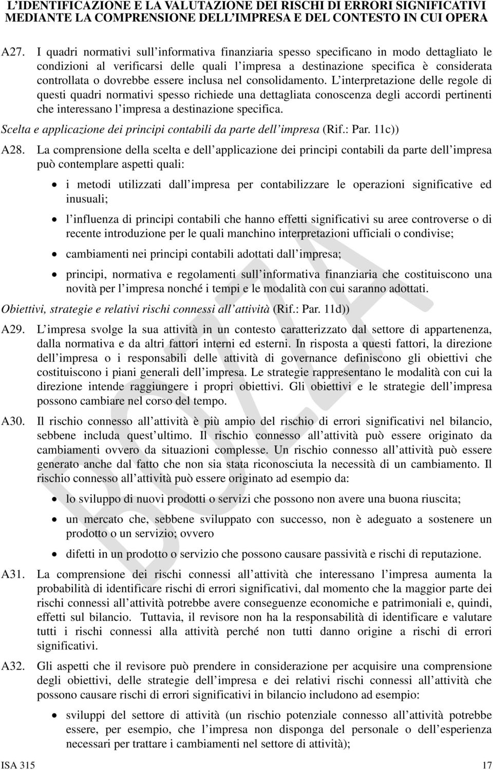 L interpretazione delle regole di questi quadri normativi spesso richiede una dettagliata conoscenza degli accordi pertinenti che interessano l impresa a destinazione specifica.