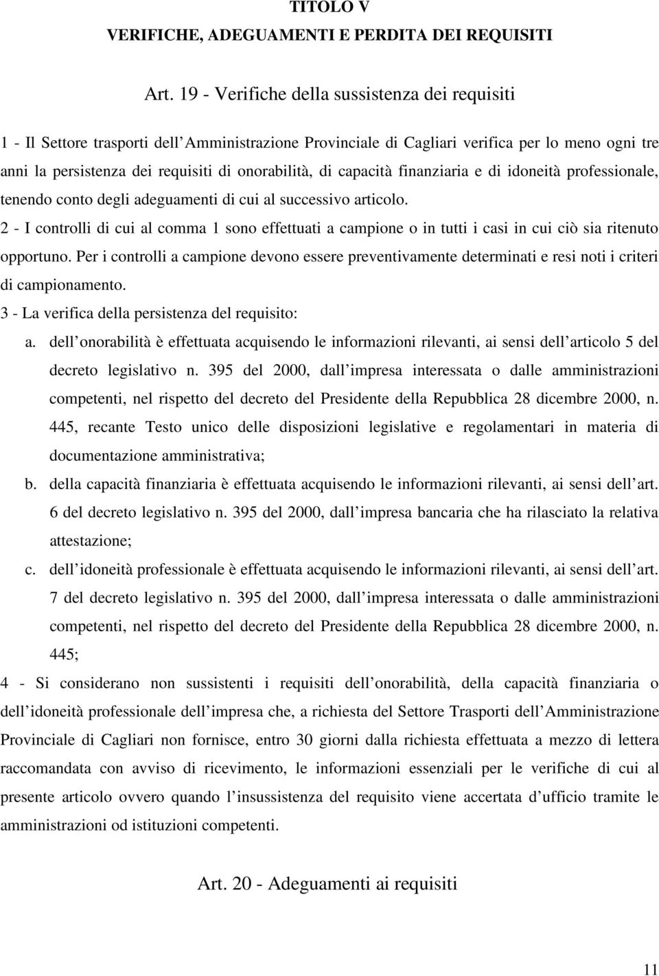 capacità finanziaria e di idoneità professionale, tenendo conto degli adeguamenti di cui al successivo articolo.