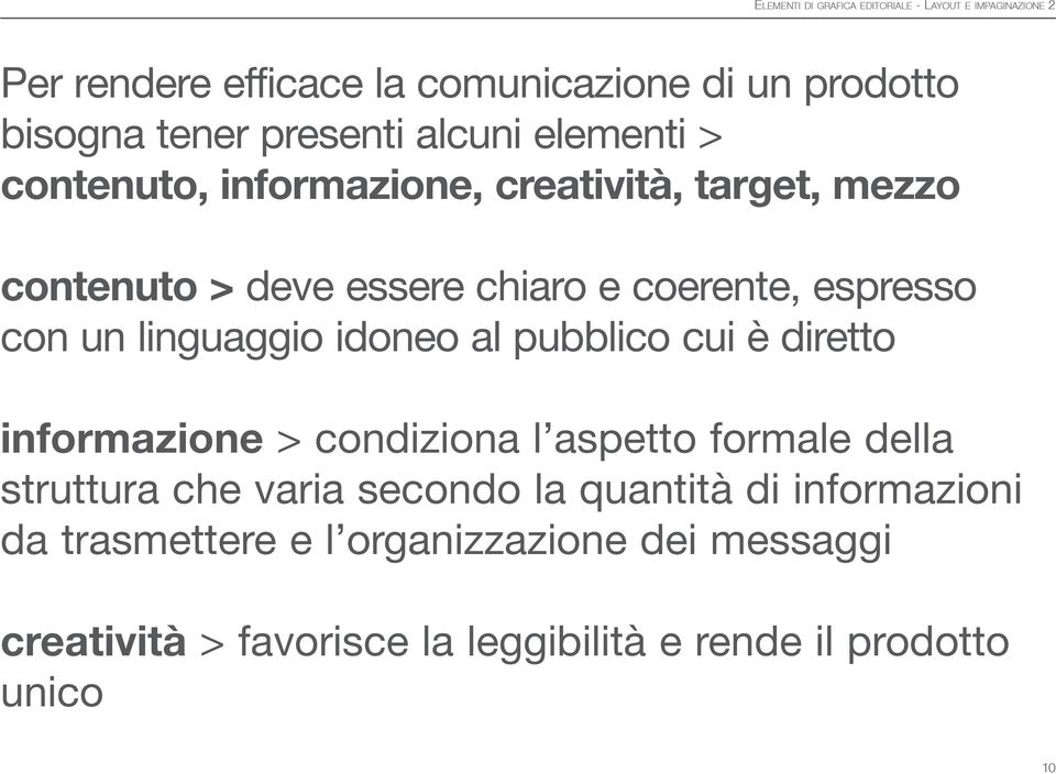 al pubblico cui è diretto informazione > condiziona l aspetto formale della struttura che varia secondo la quantità