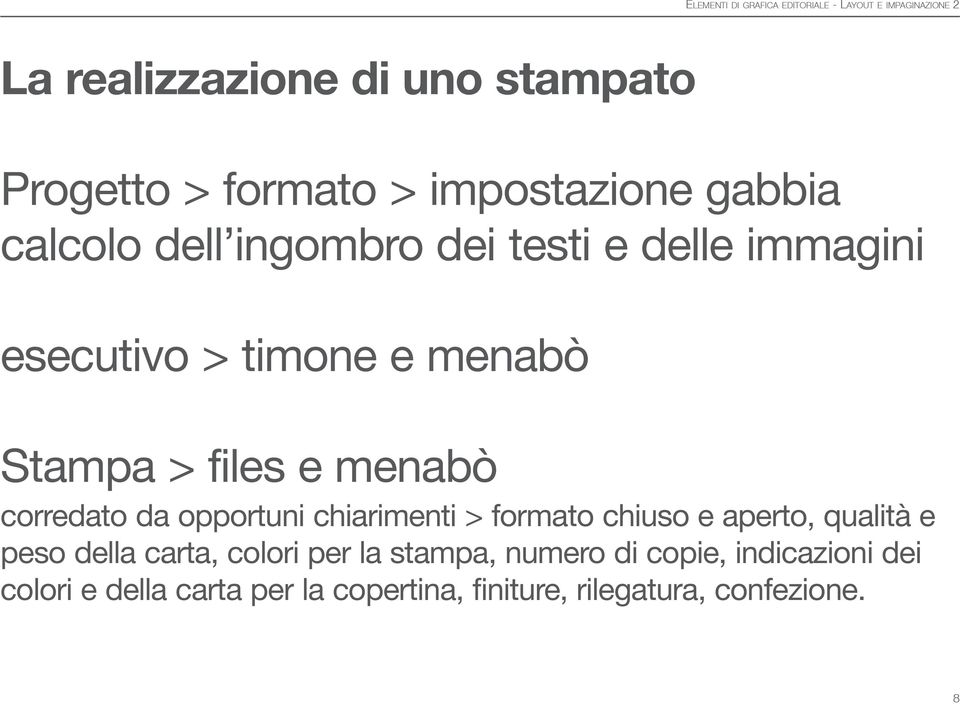 opportuni chiarimenti > formato chiuso e aperto, qualità e peso della carta, colori per la stampa,