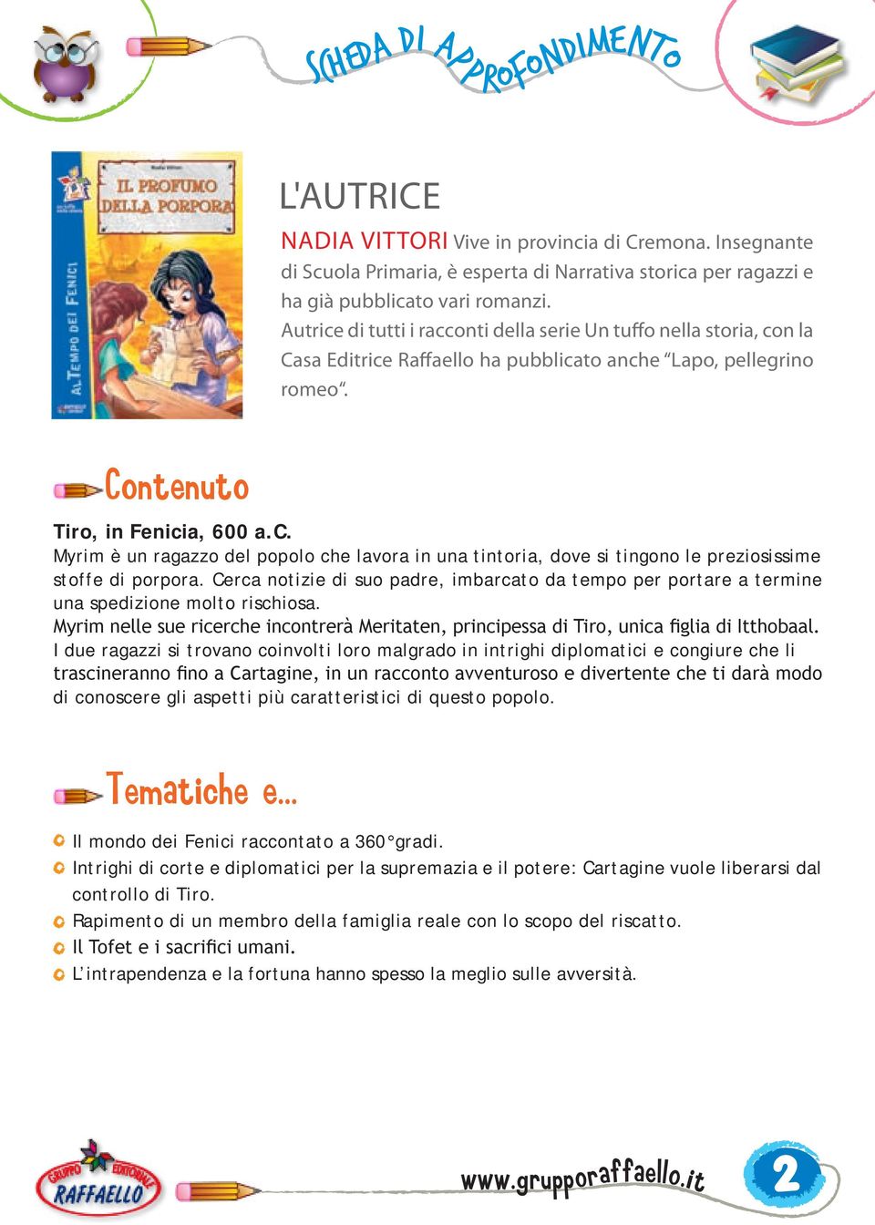 Cerca notizie di suo padre, imbarcato da tempo per portare a termine una spedizione molto rischiosa. Myrim nelle sue ricerche incontrerà Meritaten, principessa di Tiro, unica figlia di Itthobaal.