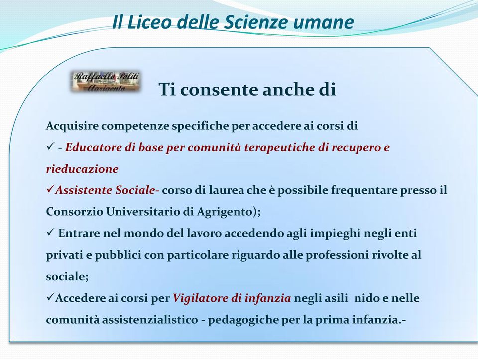 Agrigento); Entrare nel mondo del lavoro accedendo agli impieghi negli enti privati e pubblici con particolare riguardo alle professioni