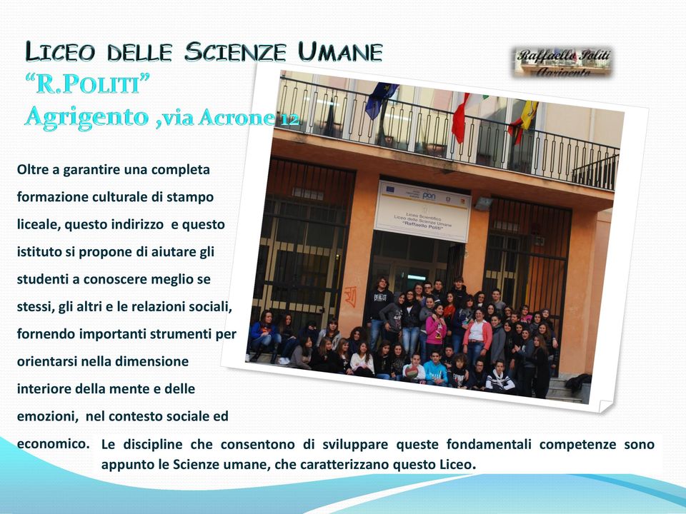 orientarsi nella dimensione interiore della mente e delle emozioni, nel contesto sociale ed economico.