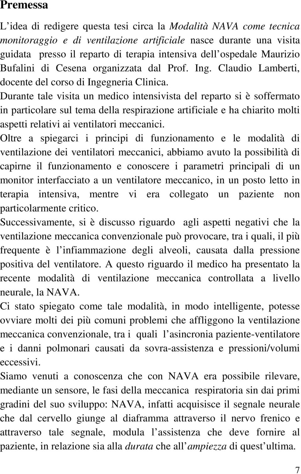 Durante tale visita un medico intensivista del reparto si è soffermato in particolare sul tema della respirazione artificiale e ha chiarito molti aspetti relativi ai ventilatori meccanici.