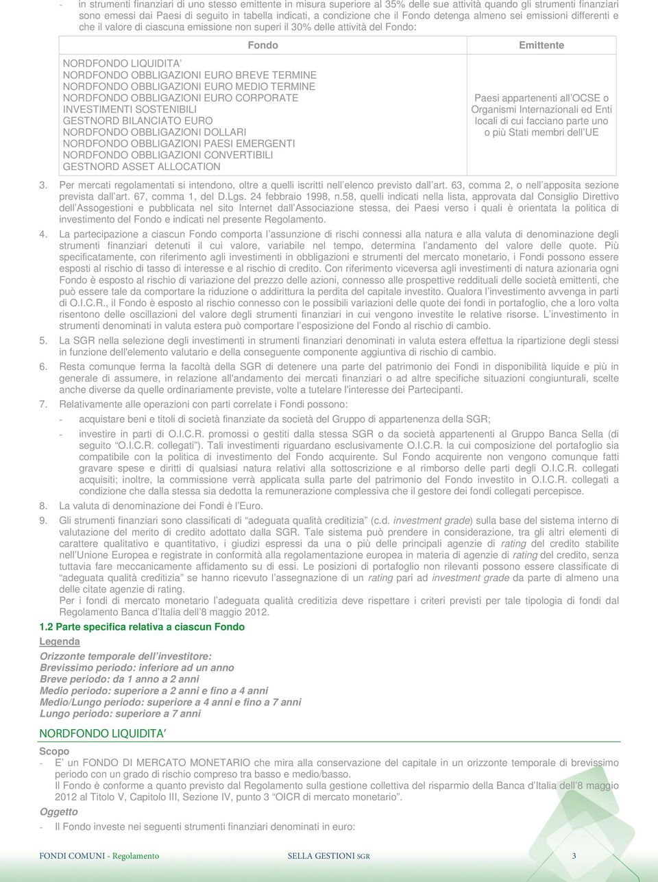 NORDFONDO OBBLIGAZIONI EURO MEDIO TERMINE NORDFONDO OBBLIGAZIONI EURO CORPORATE INVESTIMENTI SOSTENIBILI GESTNORD BILANCIATO EURO NORDFONDO OBBLIGAZIONI DOLLARI NORDFONDO OBBLIGAZIONI PAESI EMERGENTI