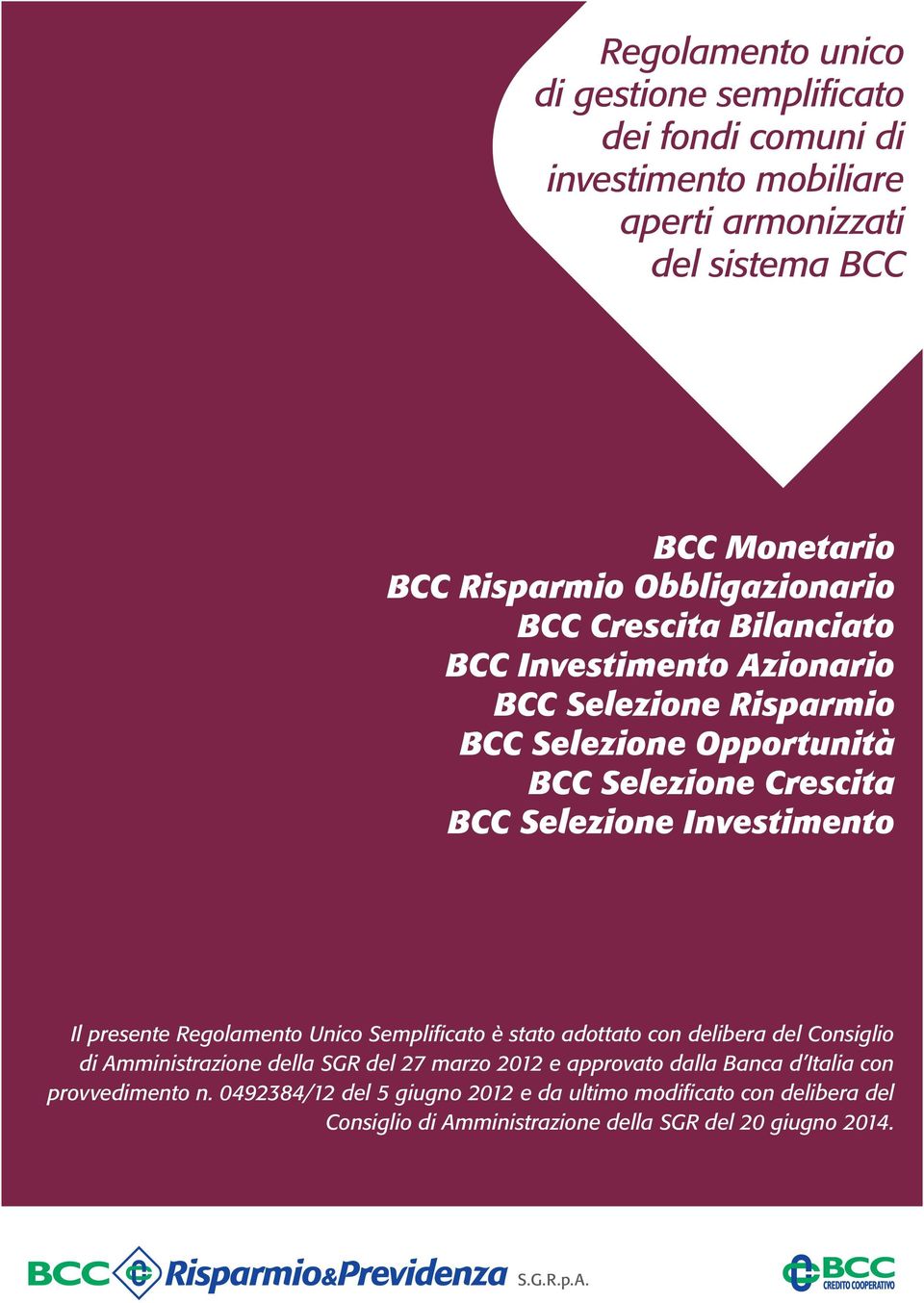 Investimento Il presente Regolamento Unico Semplificato è stato adottato con delibera del Consiglio di Amministrazione della SGR del 27 marzo 2012 e approvato