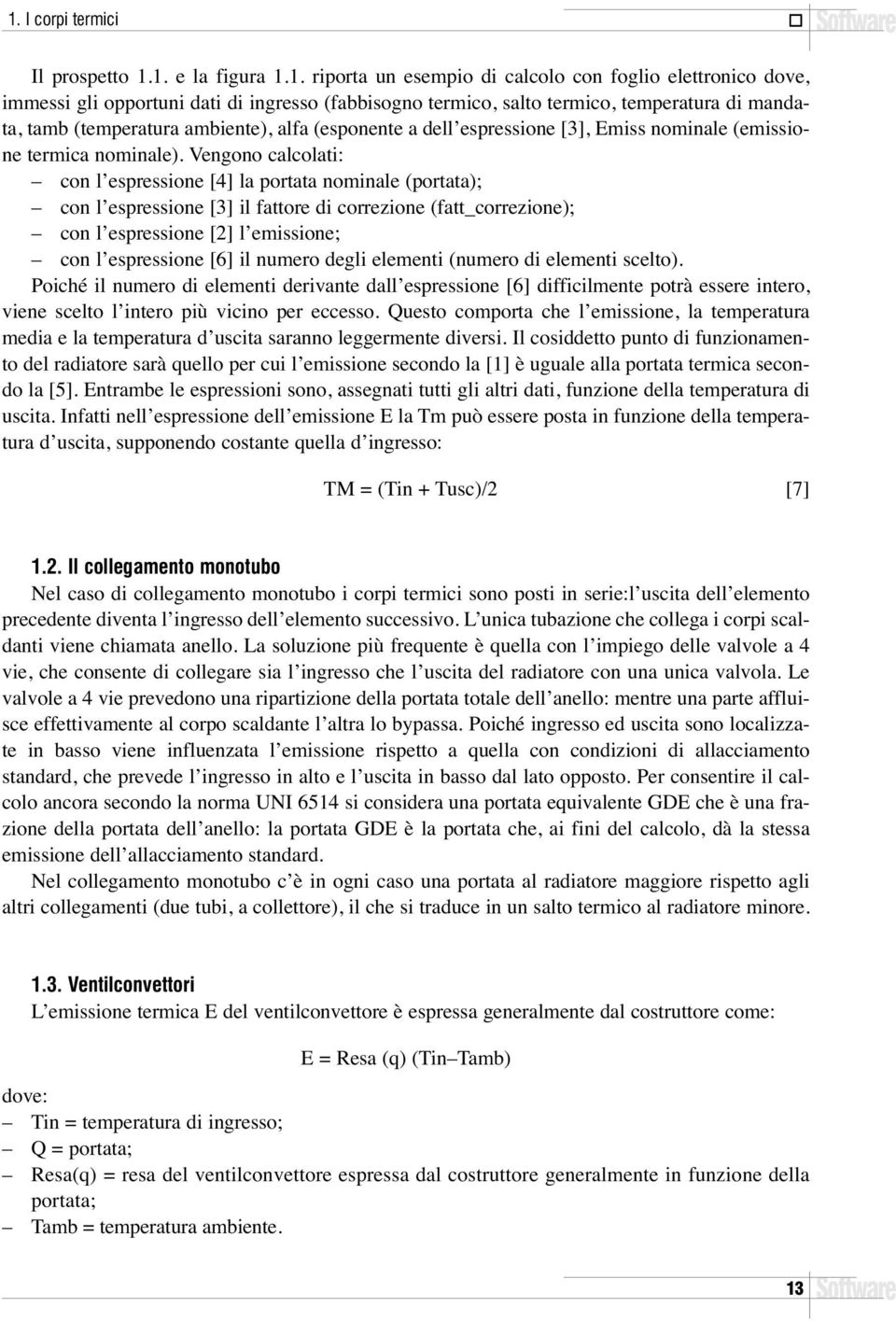 Vengono calcolati: con l espressione [4] la portata nominale (portata); con l espressione [3] il fattore di correzione (fatt_correzione); con l espressione [2] l emissione; con l espressione [6] il