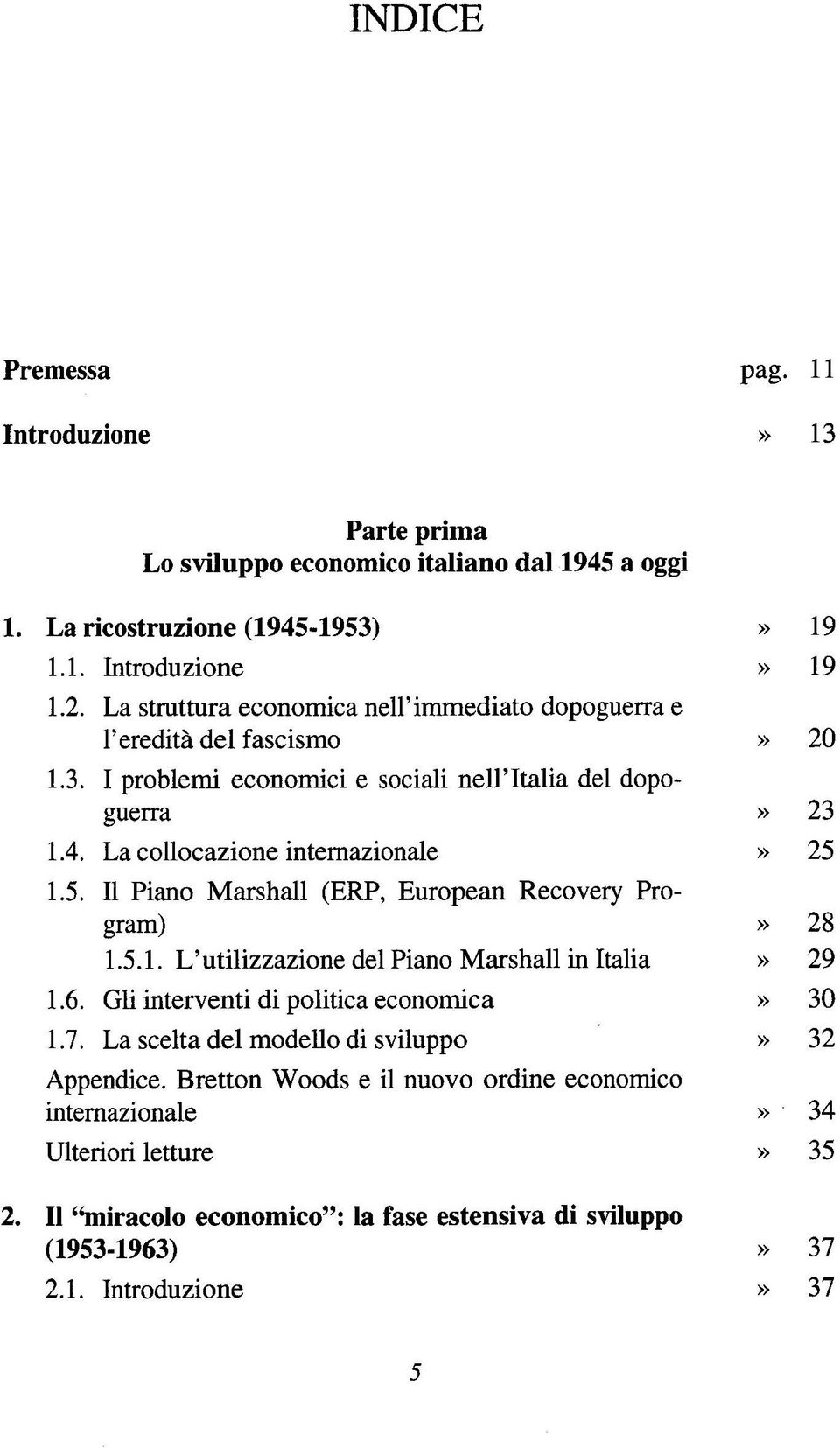5. II Piano Marshall (ERP, European Recovery Program)» 28 1.5.1. L'utilizzazione del Piano Marshall in Italia» 29 1.6. Gli interventi di politica economica» 30 1.7.