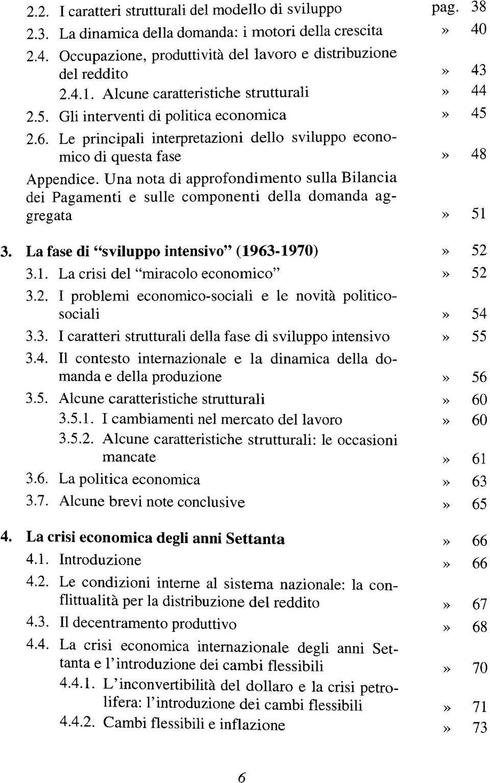 Una nota di approfondimento sulla Bilancia dei Pagamenti e sulle componenti della domanda aggregata» 51 3. La fase di "sviluppo intensivo" (1963-1970)» 52 3.1. La crisi del "miracolo economico"» 52 3.