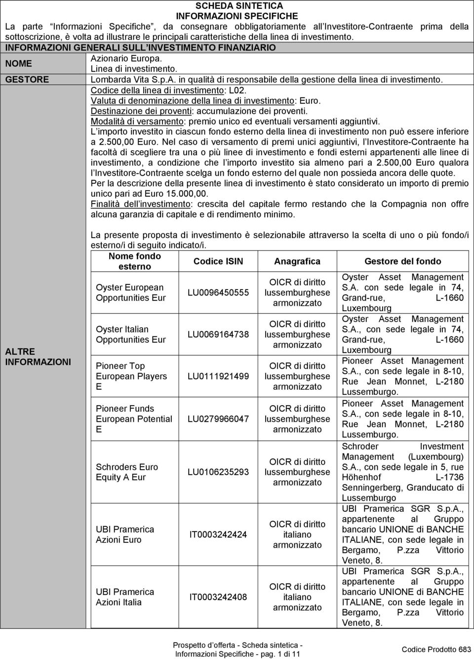 Codice della linea di investimento: L02. Valuta di denominazione della linea di investimento: Euro. Destinazione dei proventi: accumulazione dei proventi.