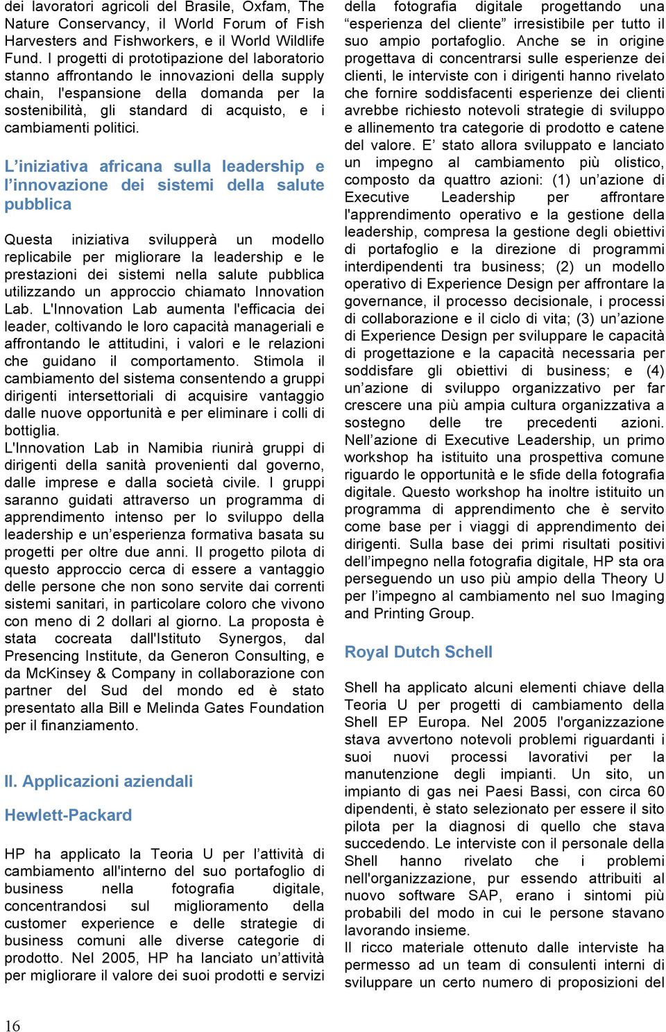 L iniziativa africana sulla leadership e l innovazione dei sistemi della salute pubblica Questa iniziativa svilupperà un modello replicabile per migliorare la leadership e le prestazioni dei sistemi