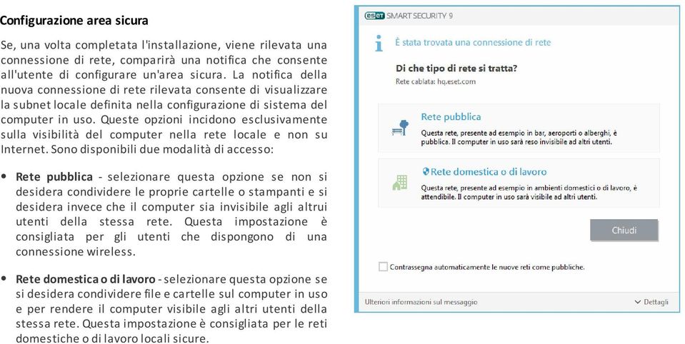 Queste opzioni incidono esclusivamente sulla visibilità del computer nella rete locale e non su Internet.