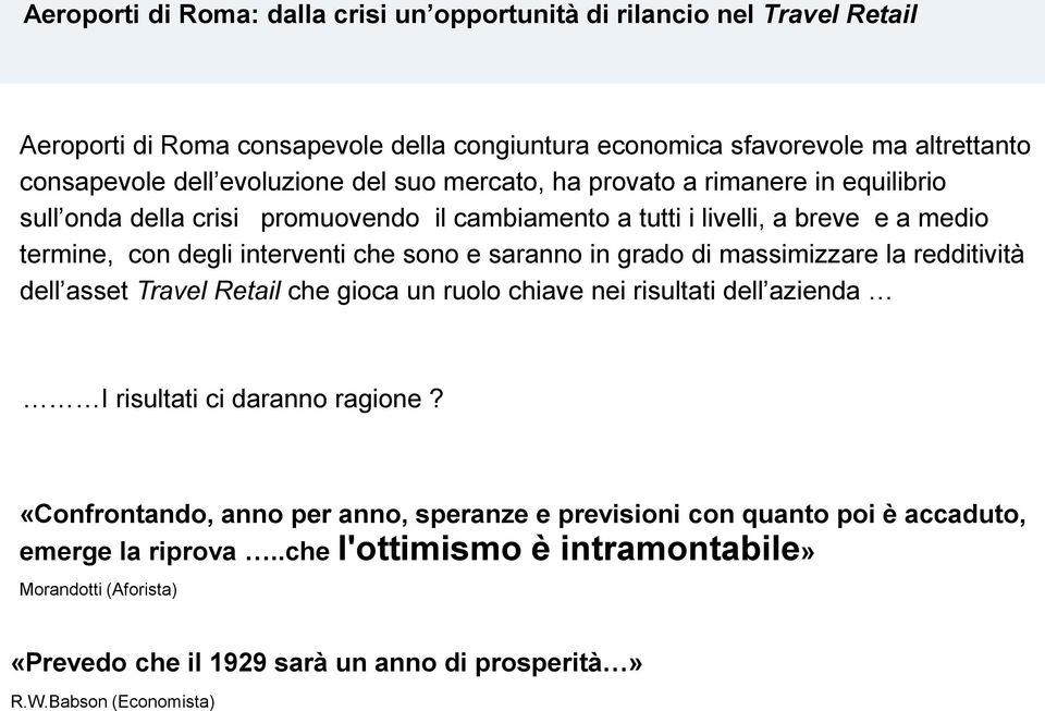 in grado di massimizzare la redditività dell asset Travel Retail che gioca un ruolo chiave nei risultati dell azienda I risultati ci daranno ragione?