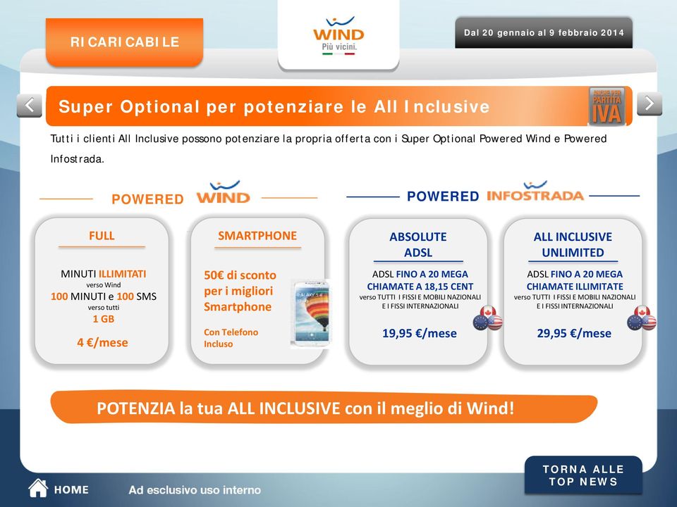 POWERED POWERED FULL SMARTPHONE ABSOLUTE ADSL ALL INCLUSIVE UNLIMITED MINUTI ILLIMITATI verso Wind 100 MINUTI e 100 SMS verso tutti 1 GB 4 /mese 50 di sconto per i