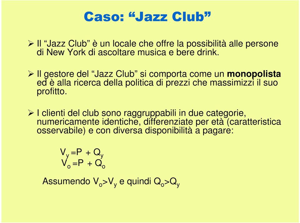 Il gestore del Jazz Club si comporta come un monopolista ed è alla ricerca della politica di prezzi che massimizzi il suo