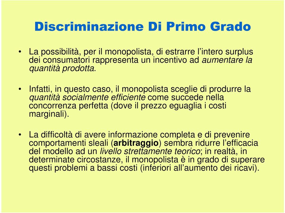 Infatti, in questo caso, il monopolista sceglie di produrre la quantità socialmente efficiente come succede nella concorrenza perfetta (dove il prezzo eguaglia i