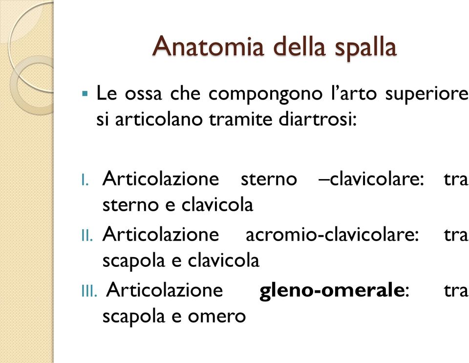 Articolazione sterno clavicolare: tra sterno e clavicola II.