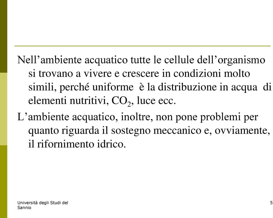 di elementi nutritivi, CO 2, luce ecc.