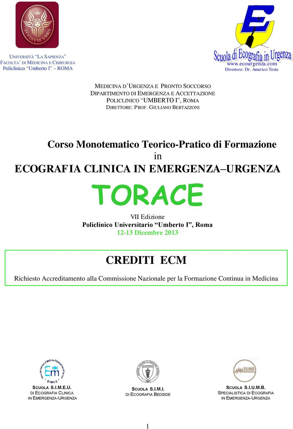 GIULIANO BERTAZZONI Corso Monotematico Teorico-Pratico di Formazione in ECOGRAFIA CLINICA IN EMERGENZA URGENZA TORACE VII Edizione 12-13 Dicembre 2013 CREDITI ECM