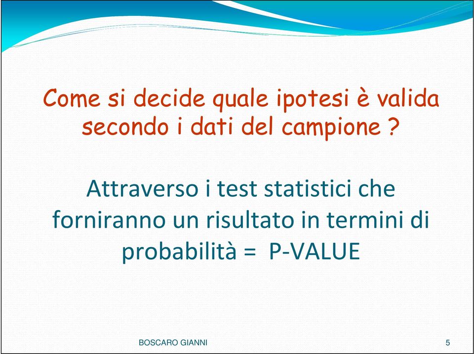 Attraverso i test statistici che forniranno