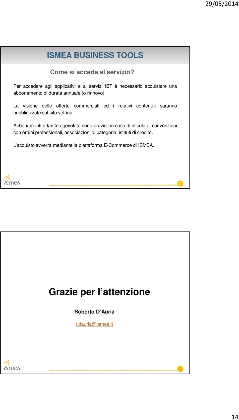 offerte commerciali ed i relativi contenuti saranno pubblicizzate sul sito vetrina Abbonamenti a tariffe agevolate sono previsti in caso