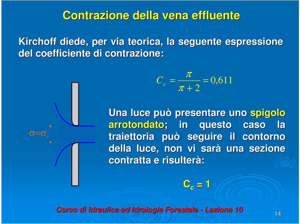 presentare uno spigolo arrotondato; ; in questo caso la traiettoria può seguire