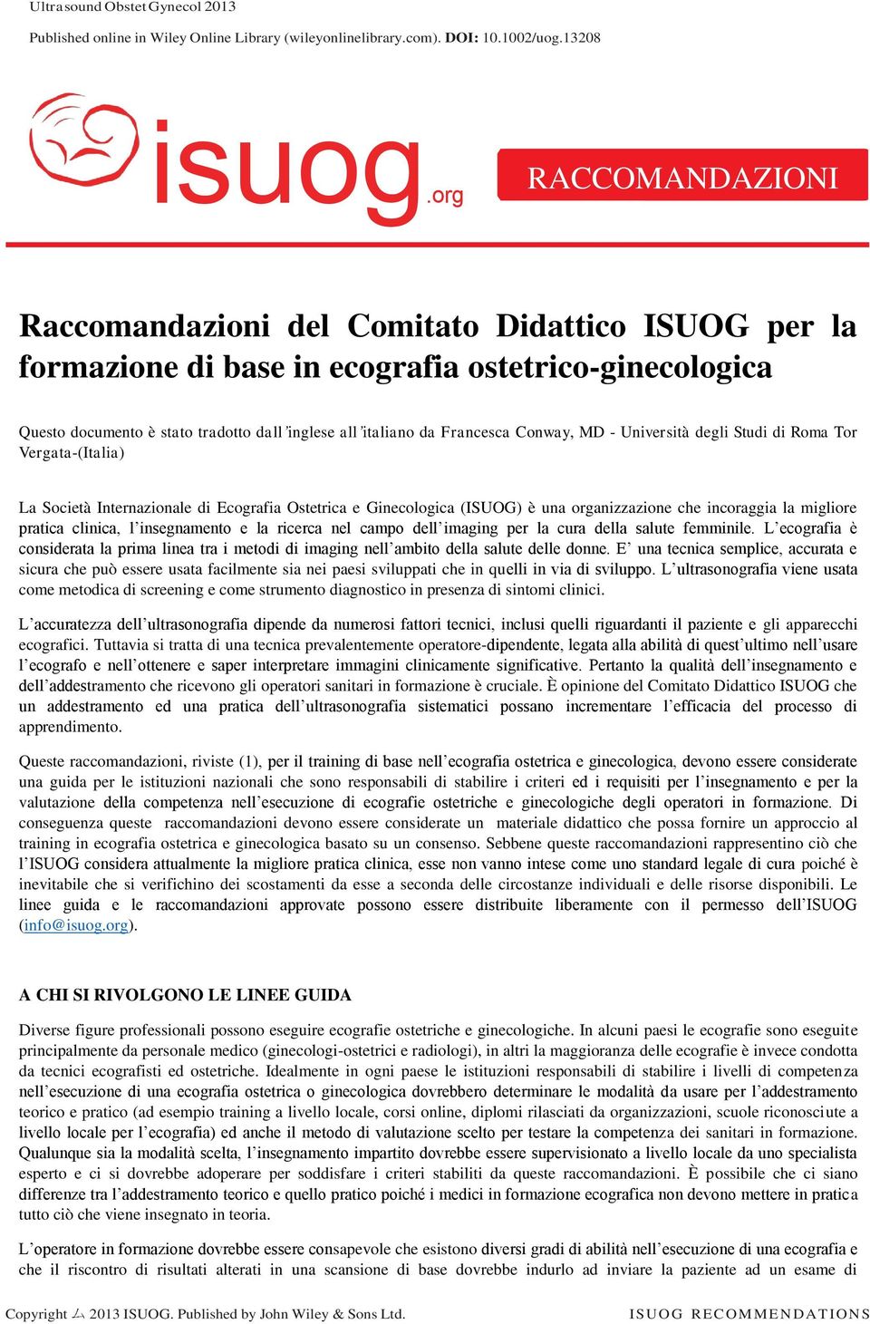 Conway, MD - Università degli Studi di Roma Tor Vergata-(Italia) La Società Internazionale di Ecografia Ostetrica e Ginecologica (ISUOG) è una organizzazione che incoraggia la migliore pratica