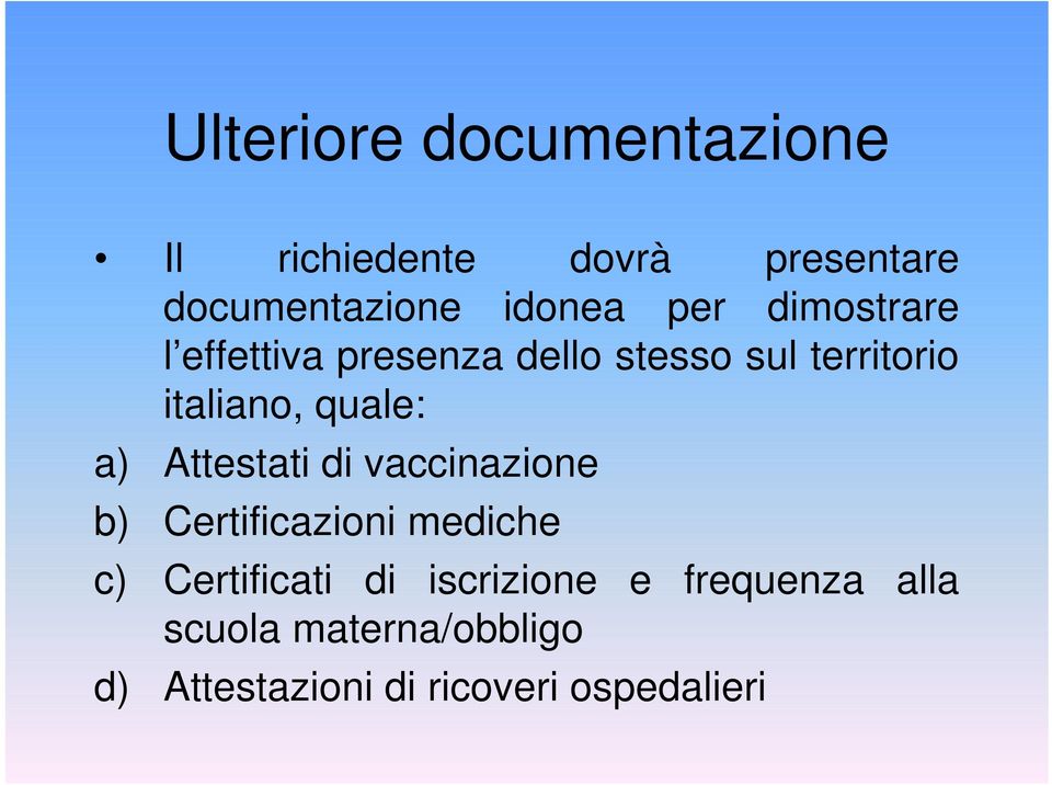 a) Attestati di vaccinazione b) Certificazioni mediche c) Certificati di