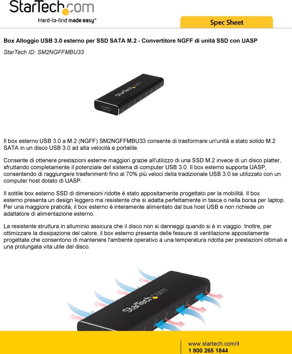 Consente di ottenere prestazioni esterne maggiori grazie all'utilizzo di una SSD M.2 invece di un disco platter, sfruttando completamente il potenziale del sistema di computer USB 3.0.