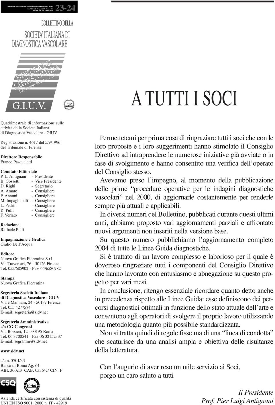 Amato - Consigliere F. Annoni - Consigliere M. Impagliatelli - Consigliere L. Pedrini - Consigliere R. Pulli - Consigliere F.