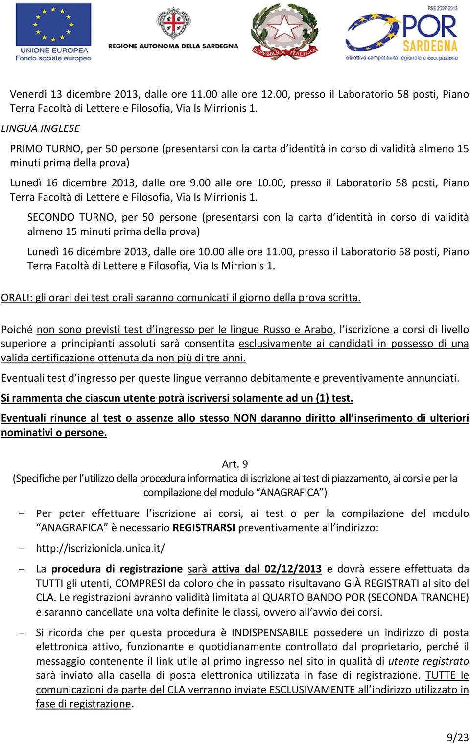 00, presso il Laboratorio 58 posti, Piano Terra Facoltà di Lettere e Filosofia, Via Is Mirrionis 1.