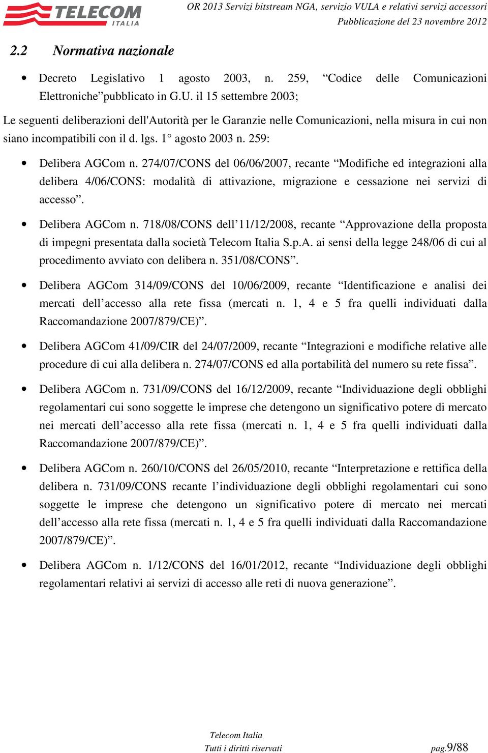 274/07/CONS del 06/06/2007, recante Modifiche ed integrazioni alla delibera 4/06/CONS: modalità di attivazione, migrazione e cessazione nei servizi di accesso. Delibera AGCom n.