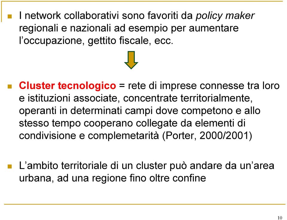 Cluster tecnologico = rete di imprese connesse tra loro e istituzioni associate, concentrate territorialmente, operanti in