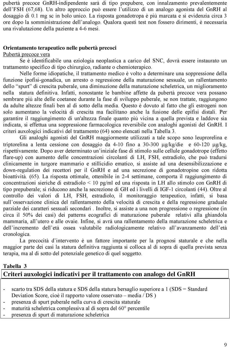 Qualora questi test non fossero dirimenti, è necessaria una rivalutazione della paziente a 4-6 mesi.