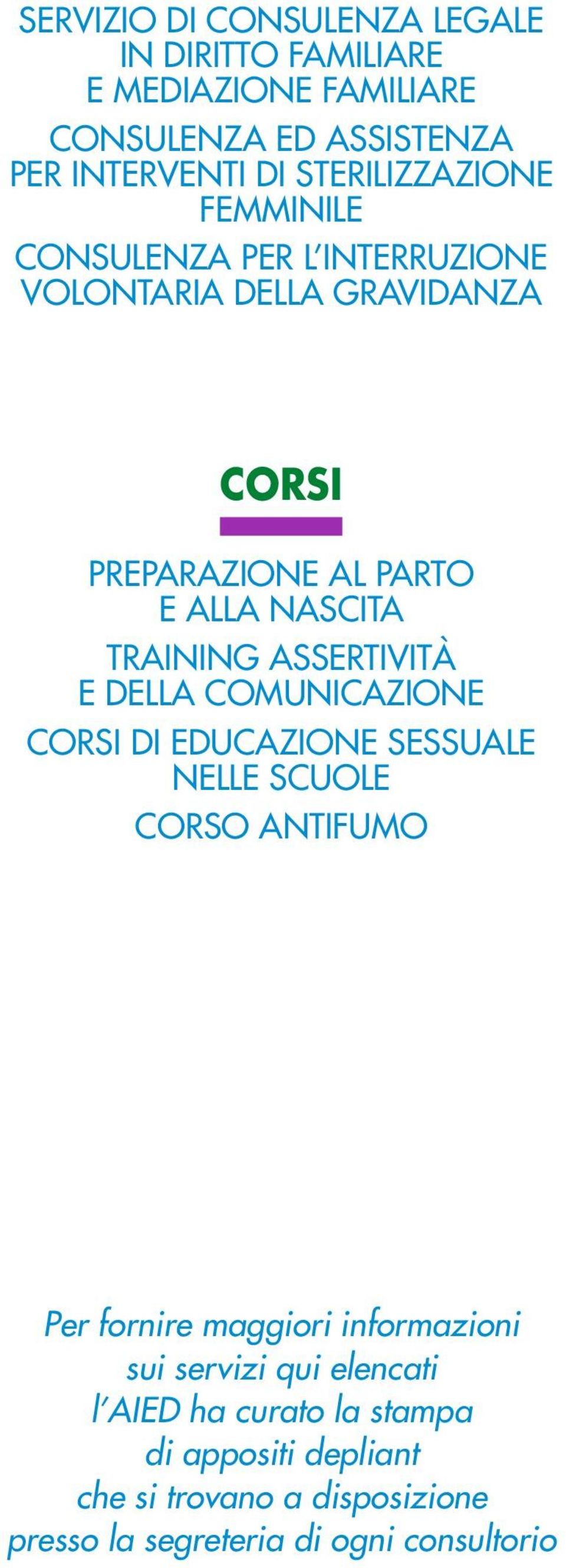 TRAINING ASSERTIVITÀ E DELLA COMUNICAZIONE CORSI DI EDUCAZIONE SESSUALE NELLE SCUOLE CORSO ANTIFUMO Per fornire maggiori