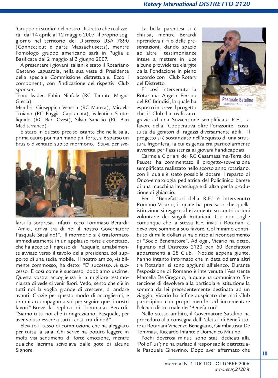 A presentare i giovani italiani è stato il Rotariano Gaetano Laguardia, nella sua veste di Presidente della speciale Commissione distrettuale.