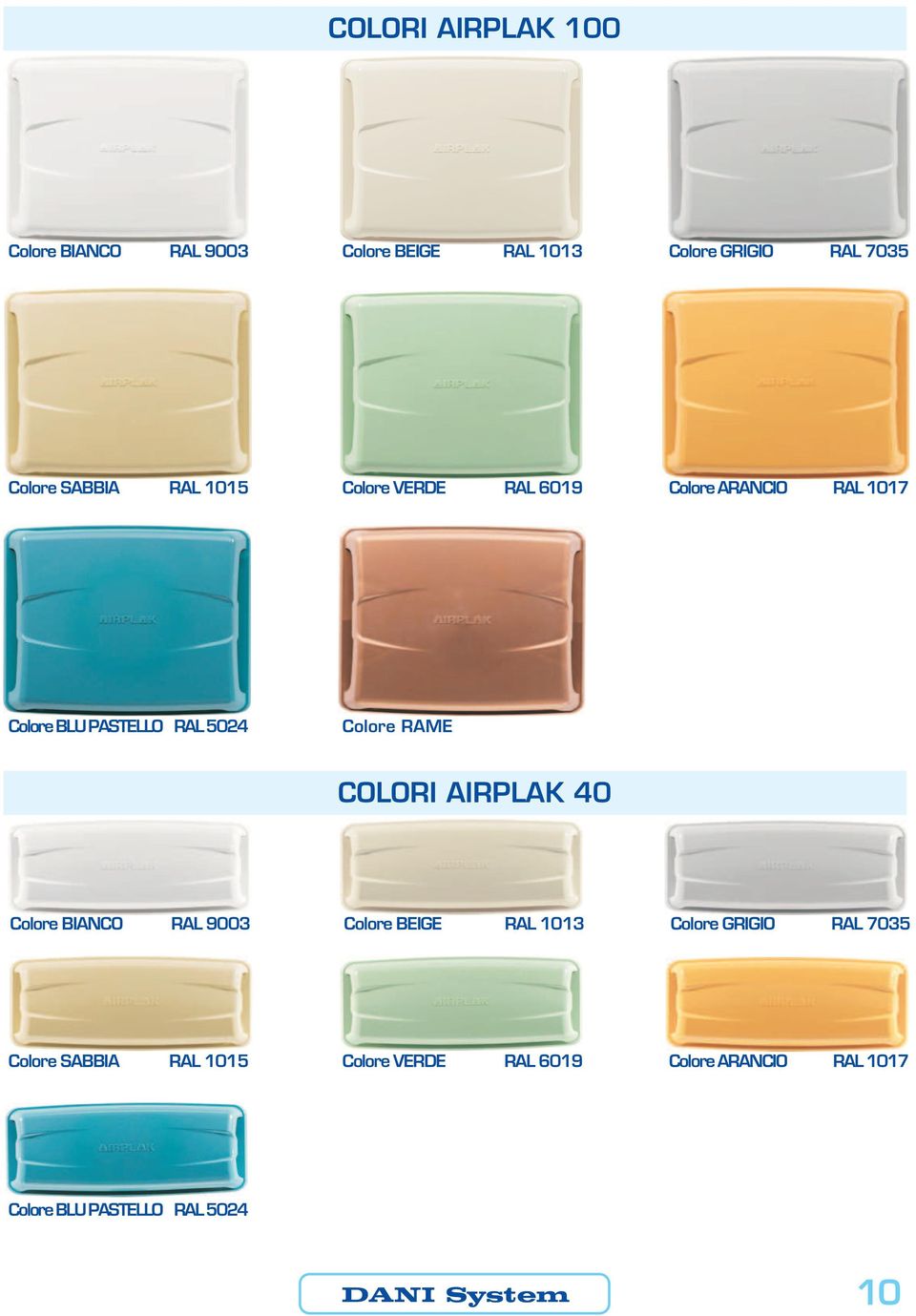 Colore RAME COLORI AIRPLAK 40 Colore BIANCO RAL 9003 Colore BEIGE RAL 1013 Colore GRIGIO RAL