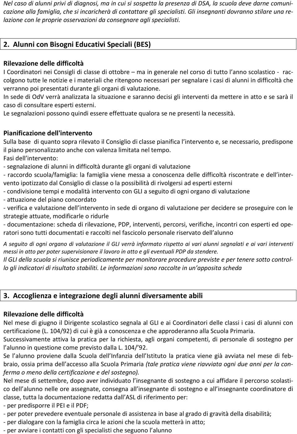 Alunni con Bisogni Educativi Speciali (BES) Rilevazione delle difficoltà I Coordinatori nei Consigli di classe di ottobre ma in generale nel corso di tutto l anno scolastico - raccolgono tutte le