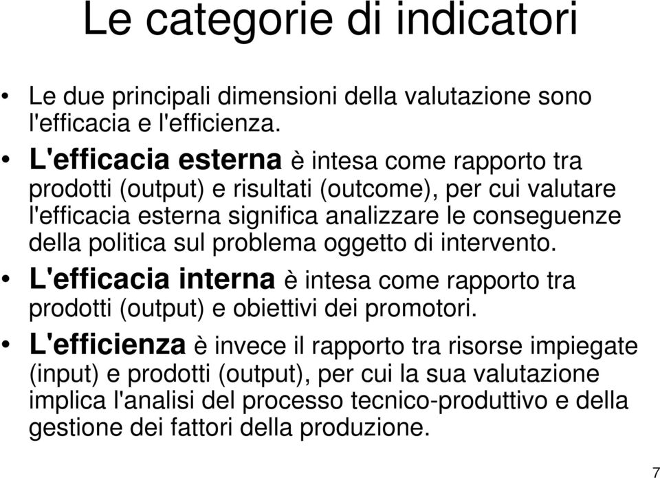 conseguenze della politica sul problema oggetto di intervento. L'efficacia interna è intesa come rapporto tra prodotti (output) e obiettivi dei promotori.