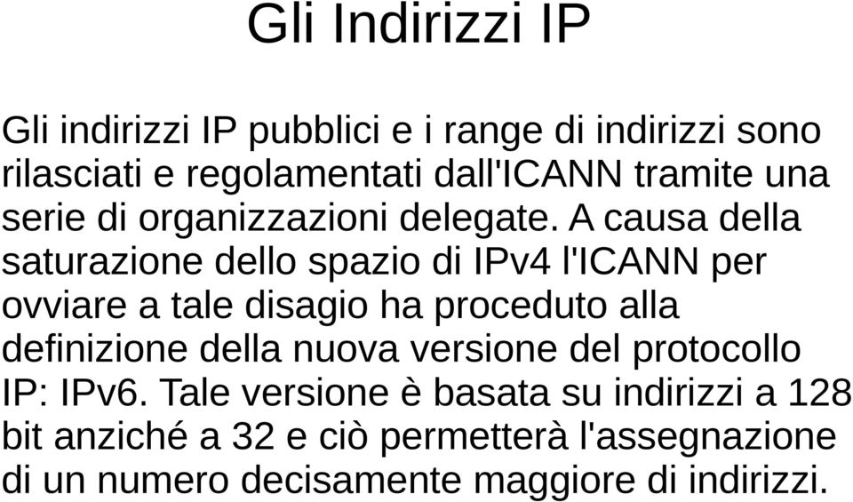 A causa della saturazione dello spazio di IPv4 l'icann per ovviare a tale disagio ha proceduto alla definizione