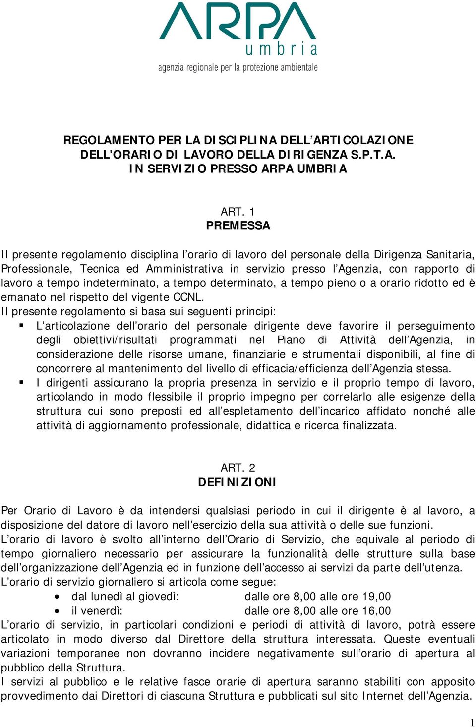 a tempo indeterminato, a tempo determinato, a tempo pieno o a orario ridotto ed è emanato nel rispetto del vigente CCNL.