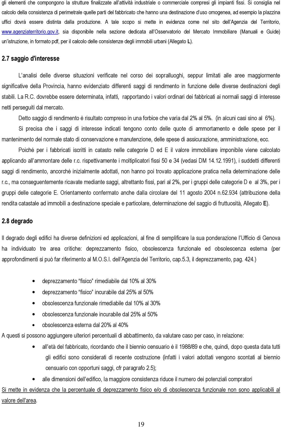 A tale scopo si mette in evidenza come nel sito dell Agenzia del Territorio, www.agenziaterritorio.gov.