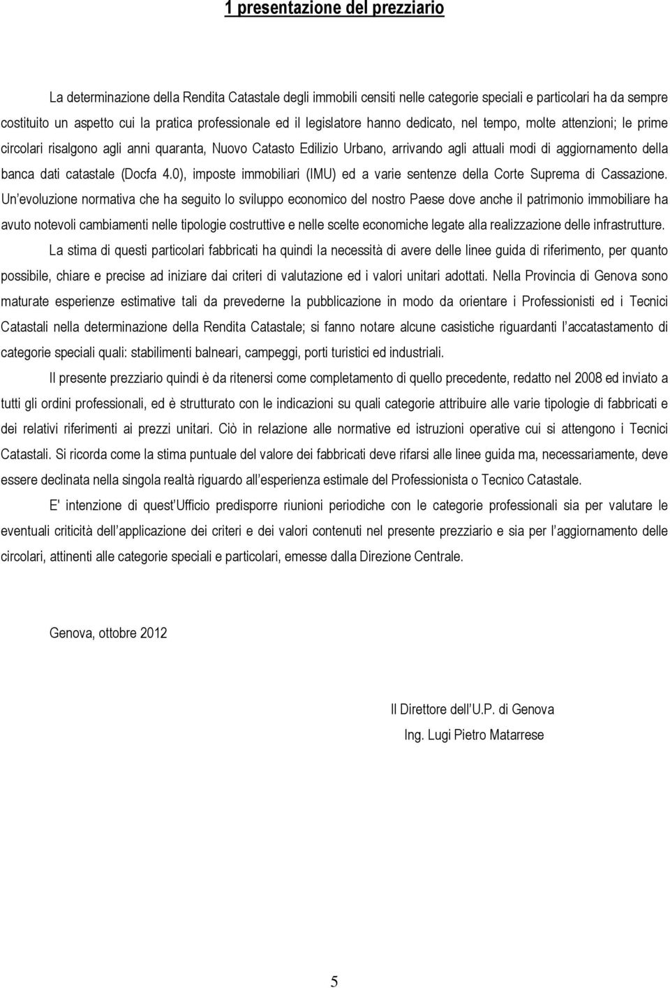 dati catastale (Docfa 4.0), imposte immobiliari (IMU) ed a varie sentenze della Corte Suprema di Cassazione.